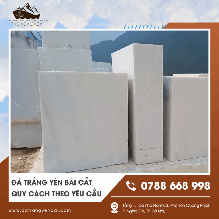 Đá trắng Yên Bái cắt quy cách theo yêu cầu là gì? Giá thế nào? Đặt ở đâu uy tín?